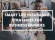 Smart Life Insurance Strategies for Business Owners.