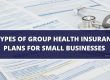4 Types Of Group Health Insurance Plans For Small Businesses
