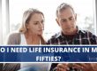 Do I need life insurance in my fifties?